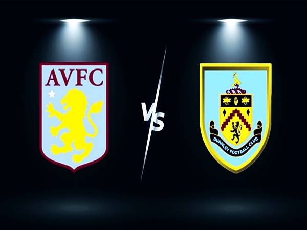 Nhận định kết quả Aston Villa vs Burnley lúc 2h00 ngày 20/5