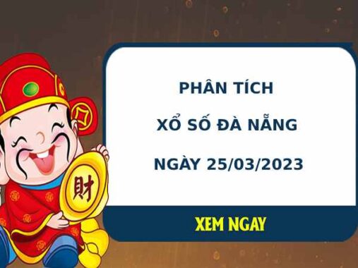 Phân tích XSDNG ngày 25/3/2023 hôm nay thứ 7 chuẩn xác