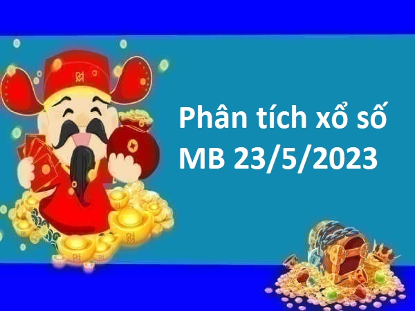 Phân tích xổ số miền Bắc 23/5/2023 hôm nay
