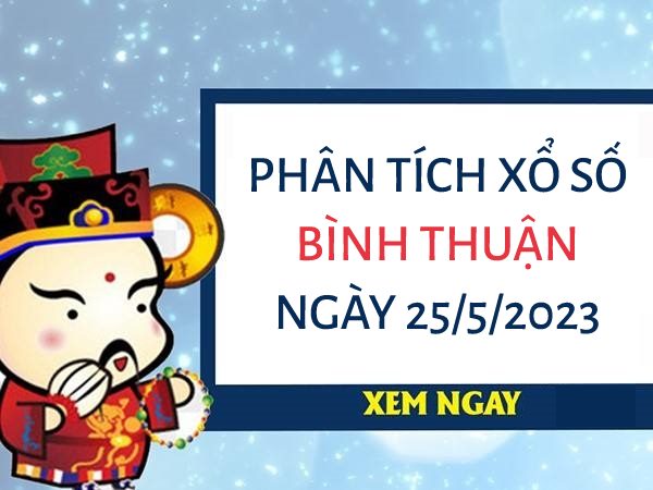 Phân tích xổ số Bình Thuận ngày 25/5/2023 thứ 5 hôm nay