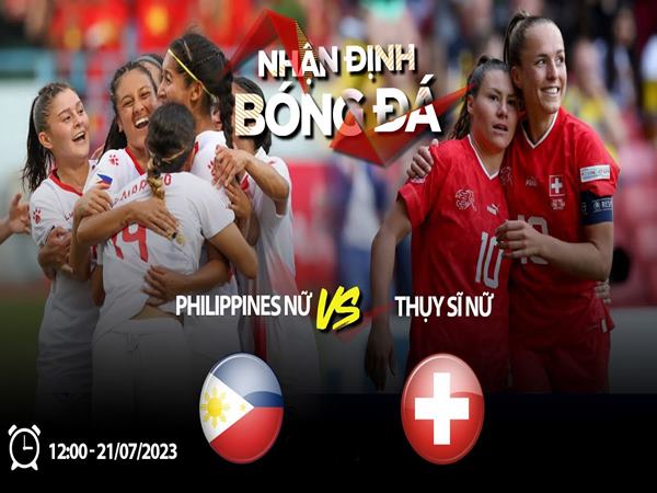 Nhận định ĐT nữ Philippines vs ĐT nữ Thụy Sĩ