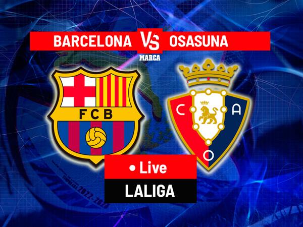Nhận định trận Barca vs Osasuna, 2h00 ngày 12/1