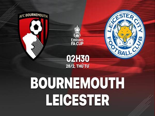 Nhận định trận Bournemouth vs Leicester, 2h30 ngày 28/2