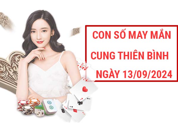 Phân tích con số may mắn cung Thiên Bình ngày 13/9/2024