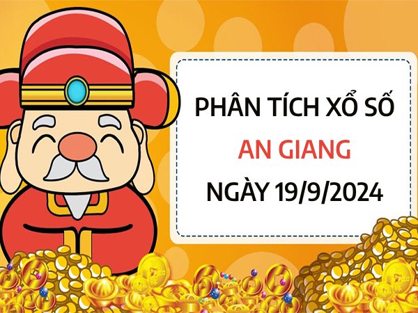 Phân tích xổ số An Giang ngày 19/9/2024 chốt số may mắn thứ 5