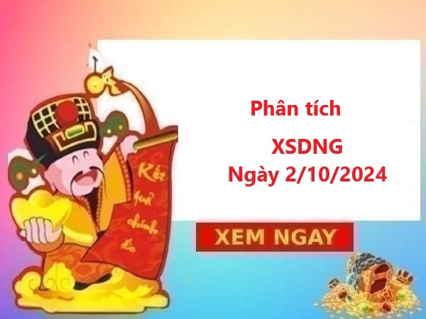 Phân tích XSDNG 2/10/2024 miễn phí thứ 3 hôm nay