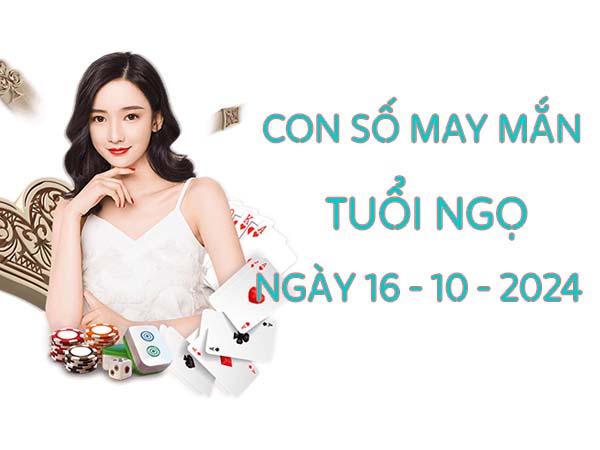 Phân tích con số may mắn tuổi Ngọ ngày 16/10/2024