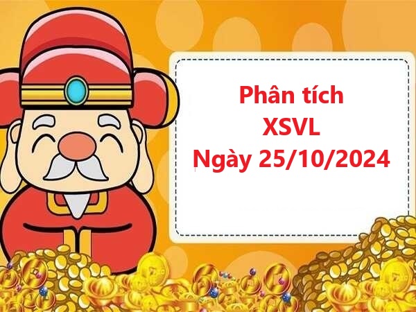 Phân tích XSVL 25/10/2024 thứ 6 hôm nay siêu chuẩn