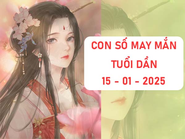 Phân tích danh sách con số may mắn tuổi Dần 15/1/2025