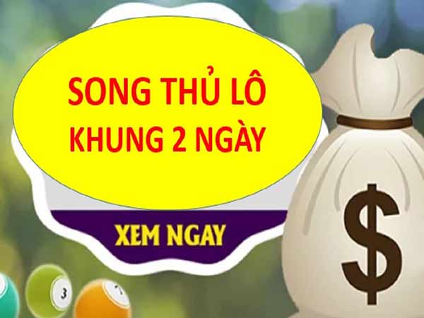 Song thủ lô khung 2 ngày là gì chiến thuật chơi hiệu quả