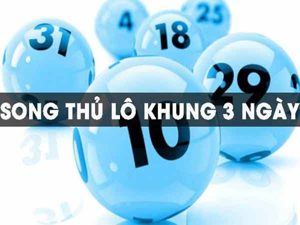 Song thủ lô khung 3 ngày là gì cách chơi may mắn dễ ăn