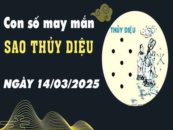 Cặp số tài lộc sao Thủy Diệu ngày 14/3/2025 thứ 6 hôm nay