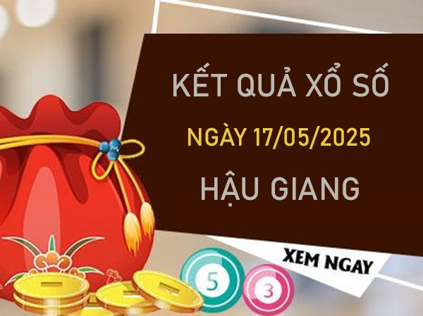 Phân tích XSHG 17/5/2025 hôm nay lô VIP Hậu Giang