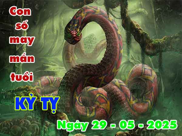 Con số tài lộc tuổi Kỷ Tỵ ngày 29/5/2025 thứ 5 hôm nay