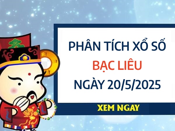 Phân tích KQ xổ số Bạc Liêu ngày 20/5/2025 hôm nay