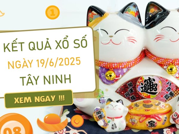 Phân tích XS Tây Ninh 19 tháng 6 năm 2025 thứ 5