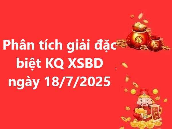 Phân tích giải đặc biệt KQ XSBD ngày 18/7/2025 thứ 6