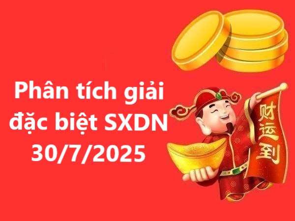 Phân tích 2 số cuối giải đặc biệt SXDN 30/7/2025 thứ 4