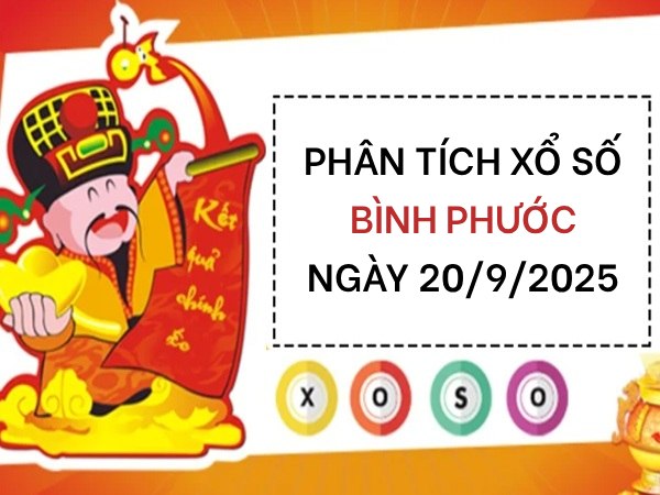 Phân tích KQXS Bình Phước ngày 20/9/2025 thứ 7 hôm nay
