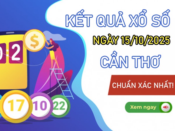 Tham khảo xổ số Cần Thơ 15/10/2025 dự đoán XSCT thứ 4