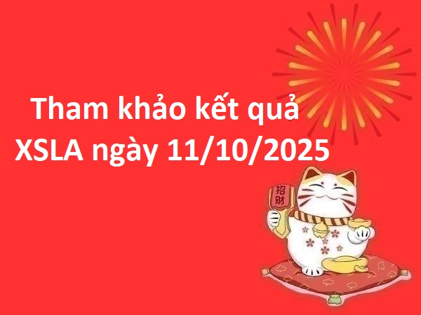 Tham khảo kết quả XSLA ngày 11/10/2025 thứ 7 may mắn
