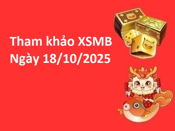 Tham khảo XSMB ngày 18/10/2025 gợi ý số may mắn thứ 7