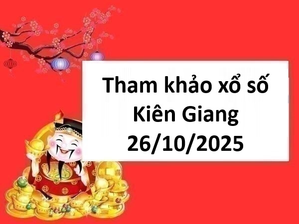 Tham khảo xổ số Kiên Giang 26/10/2025 chủ nhật chính xác