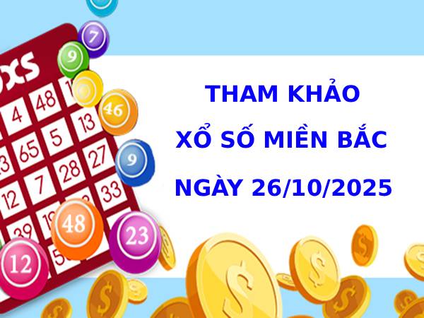 Tham khảo XSMB ngày 26/10/2025 may mắn tài lộc