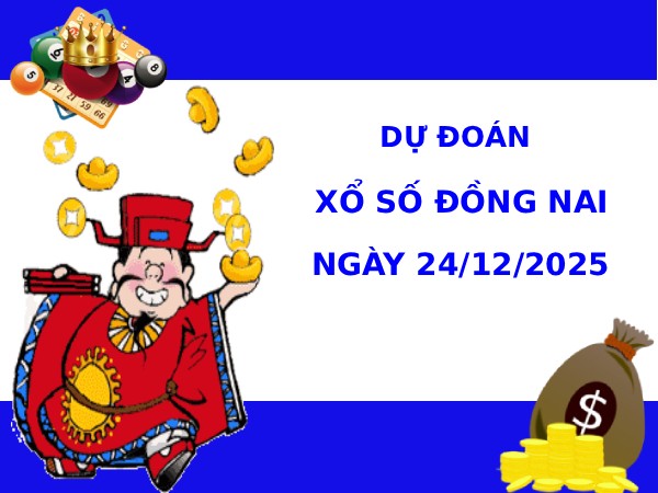 Dự đoán XSDN ngày 24/12/2025 chủ nhật hôm nay may mắn