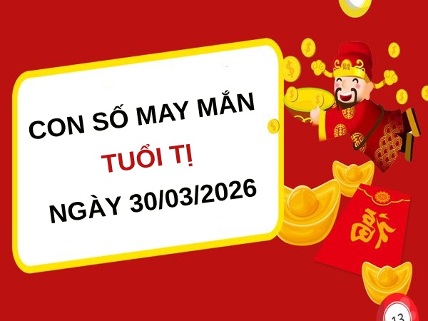 Đón lộc vào nhà với con số may mắn ngày 30/03/2026 tuổi Tị
