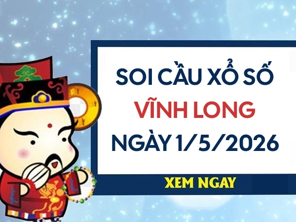 Soi cầu xổ số Vĩnh Long ngày 1/5/2026 hôm nay siêu vip