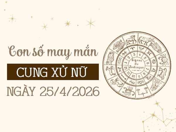 Lộ diện con số may mắn ngày 25/04/2026 cung Xử Nữ
