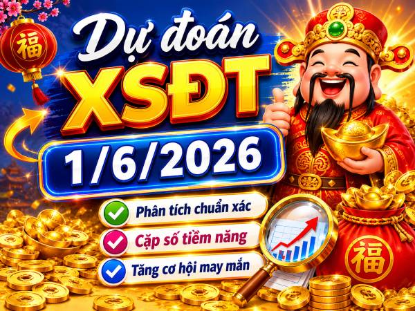 Dự đoán XSDT 1/6/2026 – Dự đoán Đồng Tháp thứ 2 chuẩn xác
