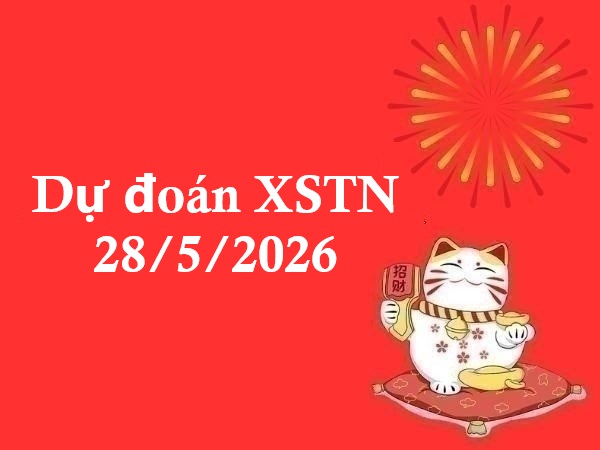 Dự đoán XSTN 28/5/2026 – Dự đoán Tây Ninh thứ 5 siêu chuẩn