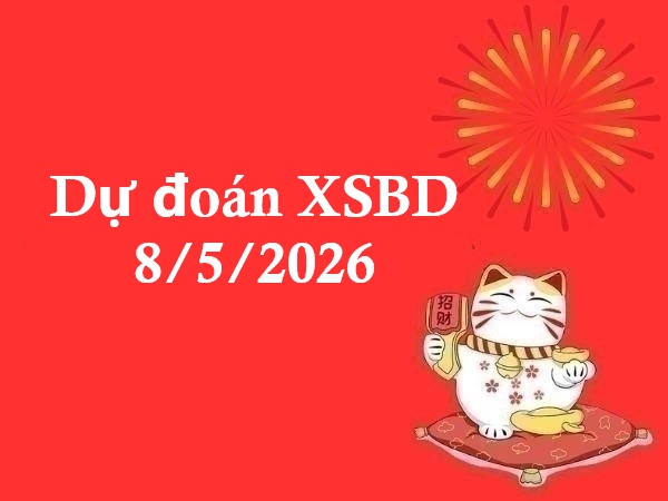 Dự đoán XSBD 8/5/2026 – Dự đoán Bình Dương thứ 6 thần tài