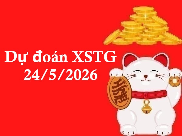 Dự đoán XSTG 24/5/2026 – Dự đoán Tiền Giang chủ nhật thần tài