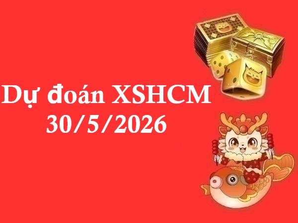 Dự đoán XSHCM 30/5/2026 – Dự đoán XS Hồ Chí Minh thứ 7
