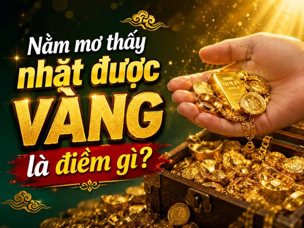 Nằm mơ thấy nhặt được vàng là điềm gì, có lộc không?